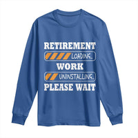 Retirement Loading Long Sleeve Shirt Work Uninstalling Soon To Be Retired Retiring