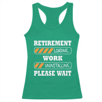 Retirement Loading Racerback Tank Top Work Uninstalling Soon To Be Retired Retiring