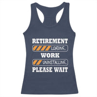 Retirement Loading Racerback Tank Top Work Uninstalling Soon To Be Retired Retiring