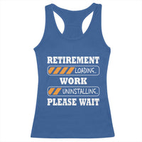 Retirement Loading Racerback Tank Top Work Uninstalling Soon To Be Retired Retiring