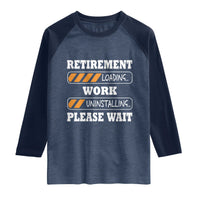 Retirement Loading Raglan Shirt Work Uninstalling Soon To Be Retired Retiring