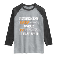Retirement Loading Raglan Shirt Work Uninstalling Soon To Be Retired Retiring