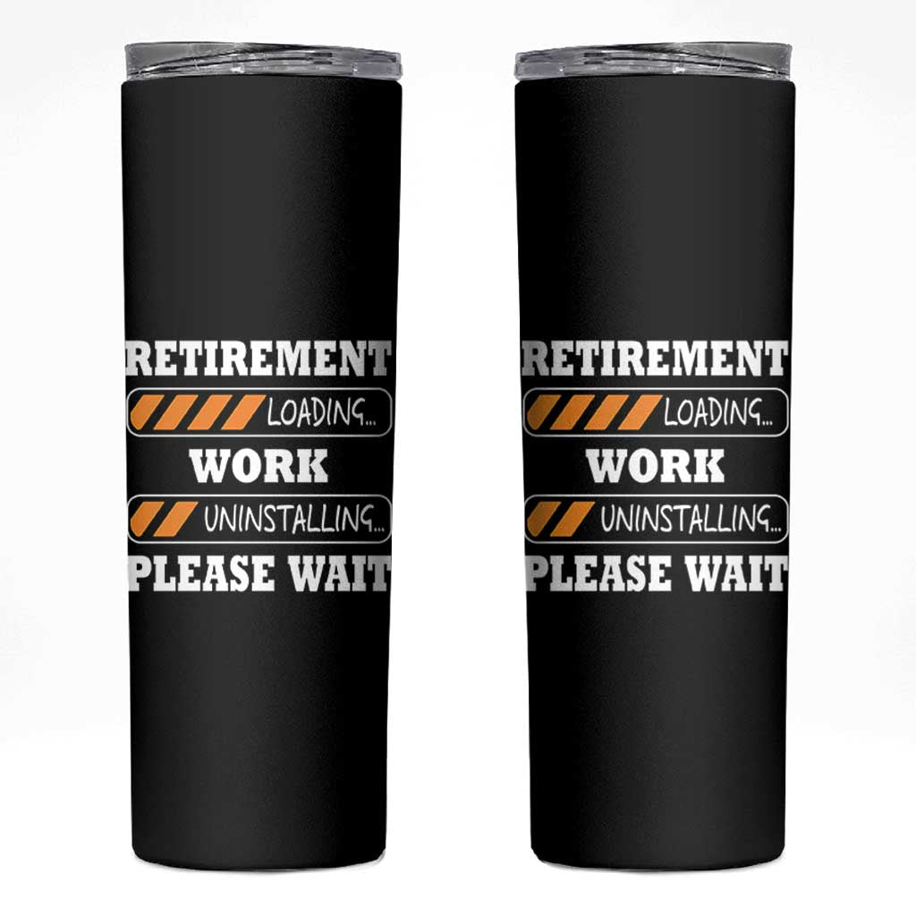 Retirement Loading Skinny Tumbler Work Uninstalling Soon To Be Retired Retiring