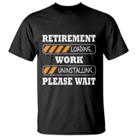 Retirement Loading T Shirt Work Uninstalling Soon To Be Retired Retiring