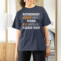 Retirement Loading T Shirt For Women Work Uninstalling Soon To Be Retired Retiring