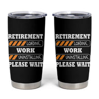 Retirement Loading Tumbler Cup Work Uninstalling Soon To Be Retired Retiring
