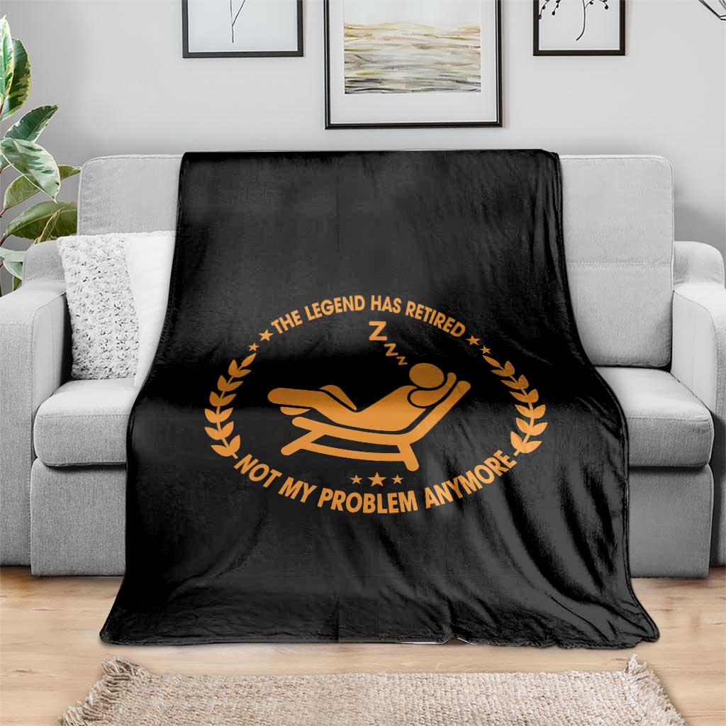 The Legend Has Retired Throw Blanket Not My Problem Anymore Funny Relax Time