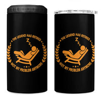 The Legend Has Retired 4 in 1 Can Cooler Tumbler Not My Problem Anymore Funny Relax Time