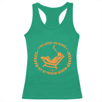 The Legend Has Retired Racerback Tank Top Not My Problem Anymore Funny Relax Time