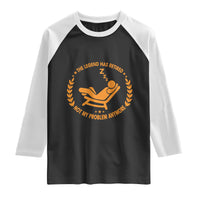 The Legend Has Retired Raglan Shirt Not My Problem Anymore Funny Relax Time