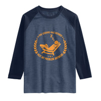 The Legend Has Retired Raglan Shirt Not My Problem Anymore Funny Relax Time