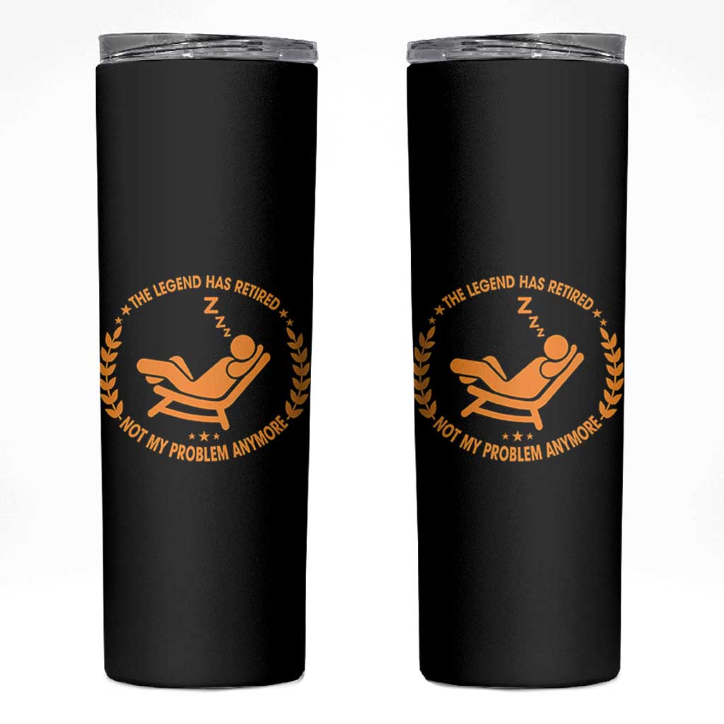 The Legend Has Retired Skinny Tumbler Not My Problem Anymore Funny Relax Time