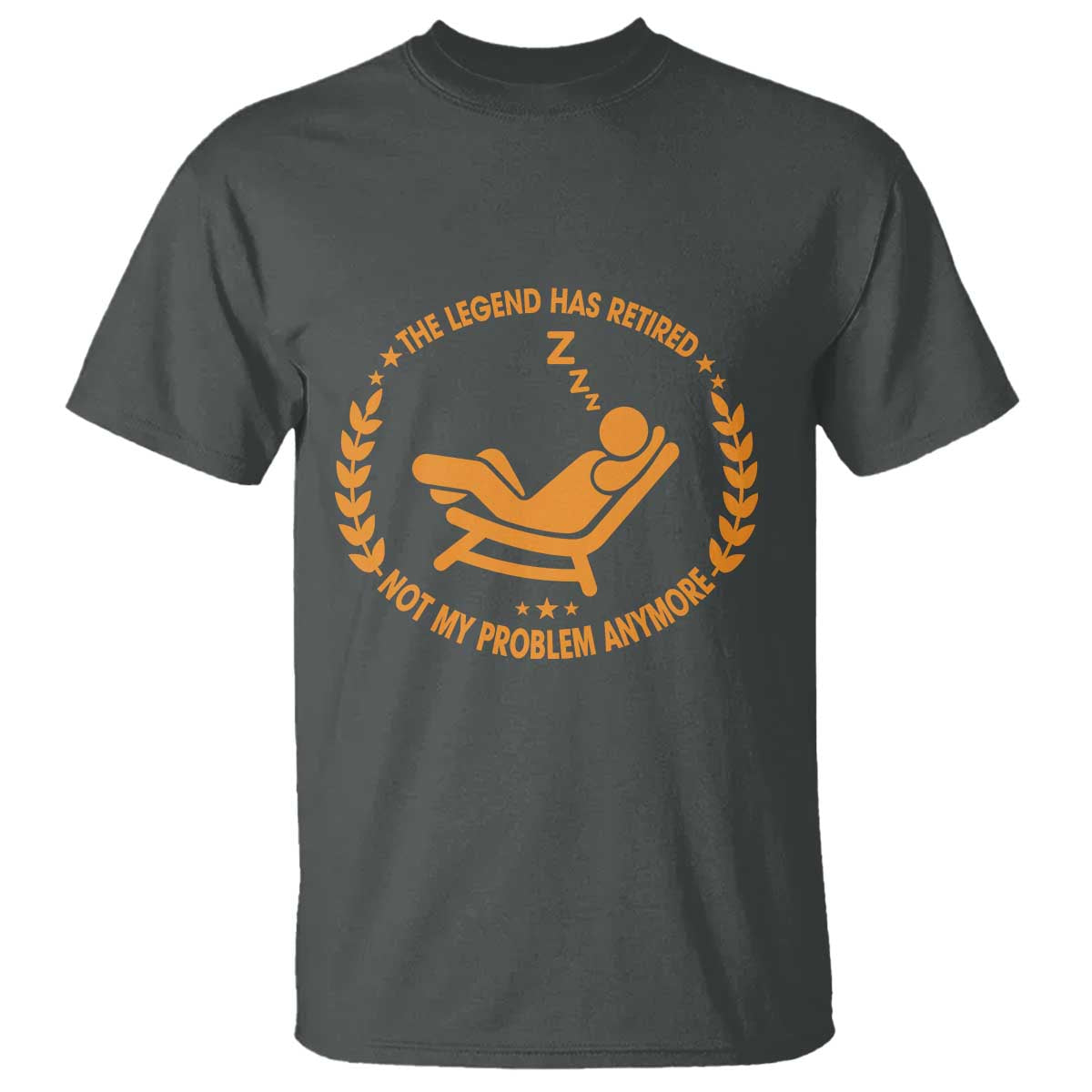 The Legend Has Retired T Shirt Not My Problem Anymore Funny Relax Time