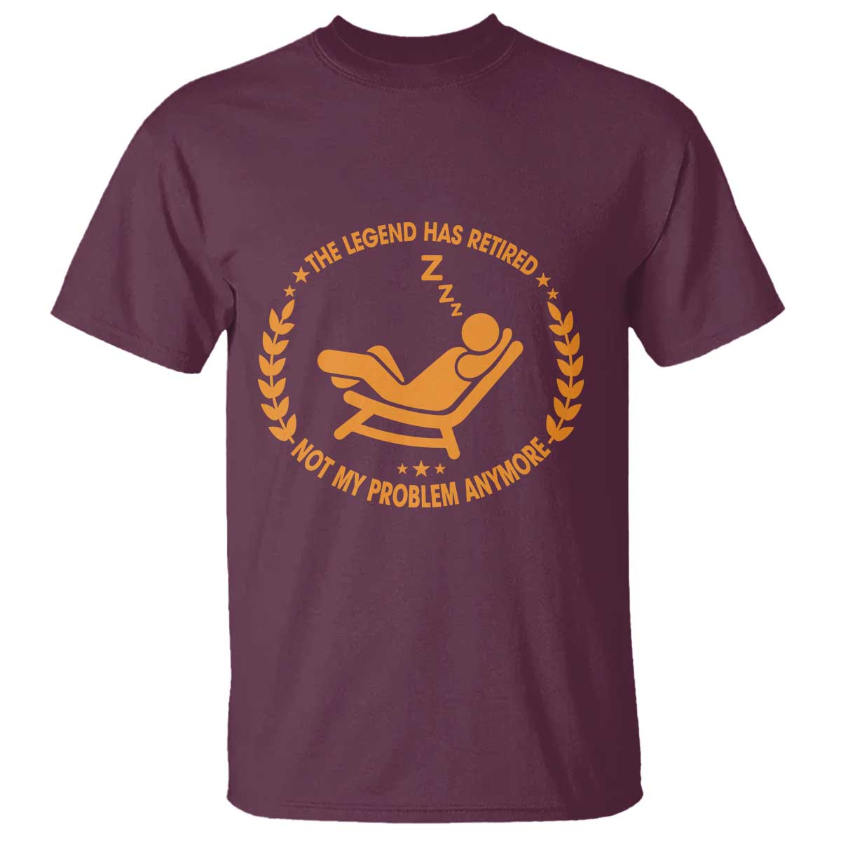 The Legend Has Retired T Shirt Not My Problem Anymore Funny Relax Time