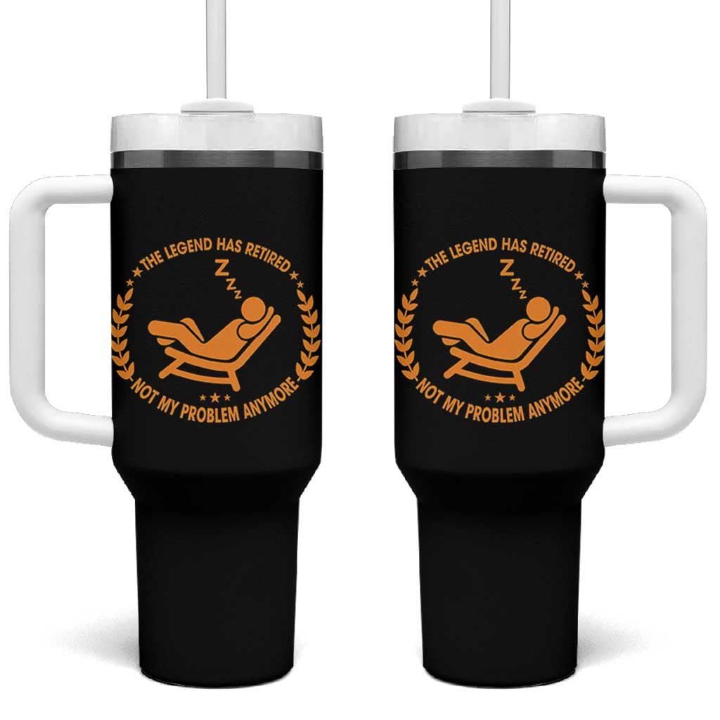 The Legend Has Retired Tumbler With Handle Not My Problem Anymore Funny Relax Time