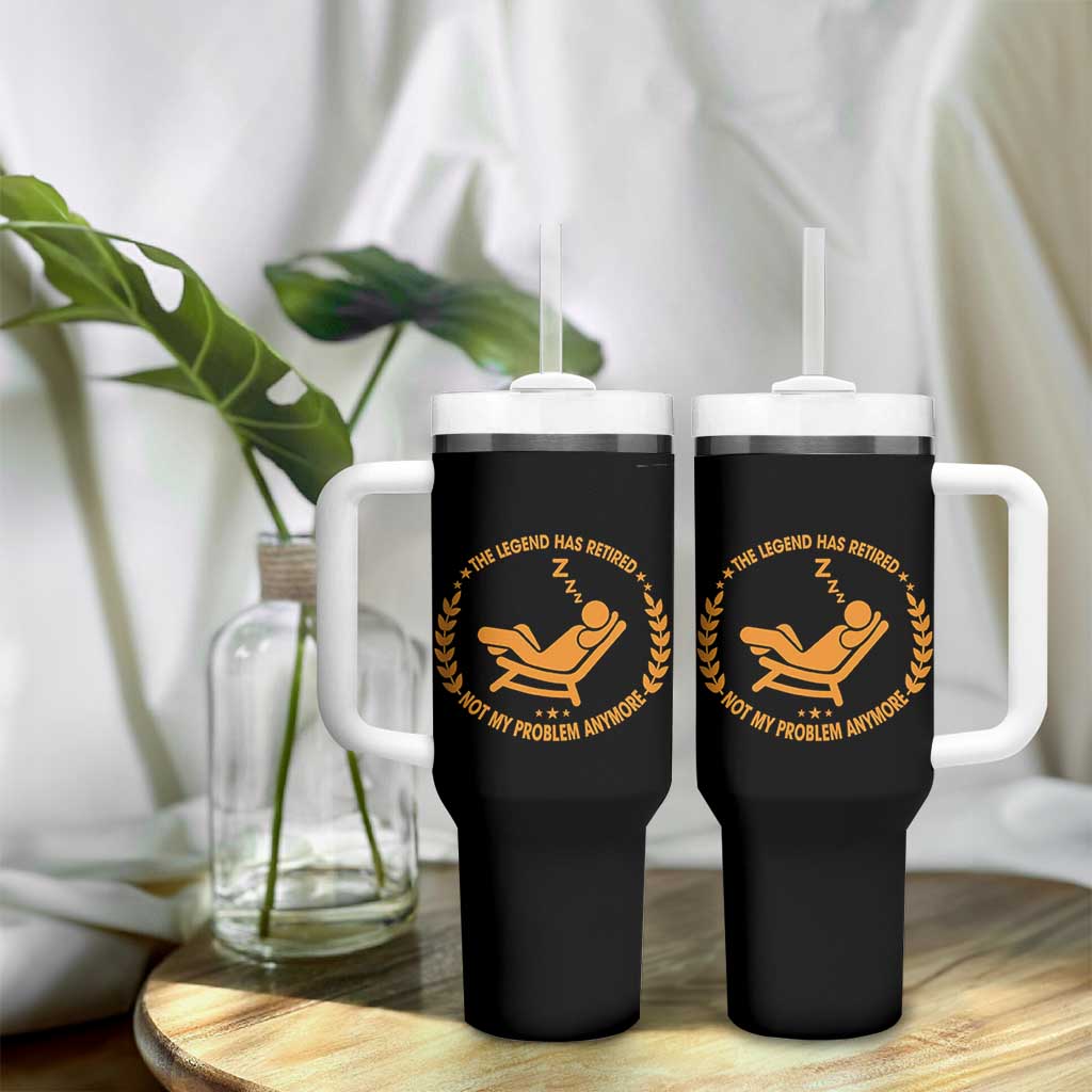 The Legend Has Retired Tumbler With Handle Not My Problem Anymore Funny Relax Time