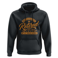 Official Retired 2026 Hoodie Not My Problem Anymore Retro Vintage Retiring