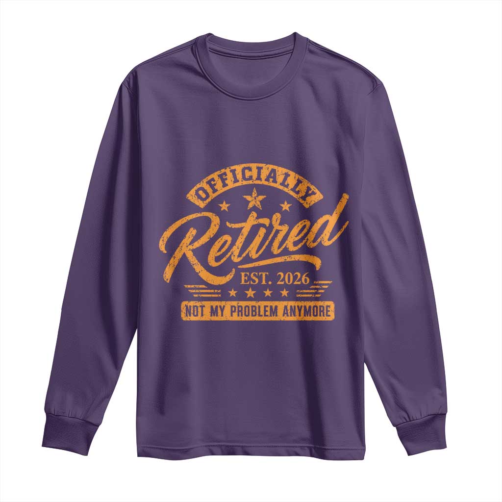 Official Retired 2026 Long Sleeve Shirt Not My Problem Anymore Retro Vintage Retiring