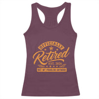 Official Retired 2026 Racerback Tank Top Not My Problem Anymore Retro Vintage Retiring