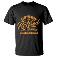 Official Retired 2026 T Shirt Not My Problem Anymore Retro Vintage Retiring