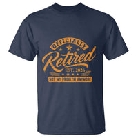 Official Retired 2026 T Shirt Not My Problem Anymore Retro Vintage Retiring
