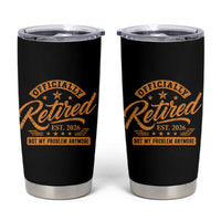 Official Retired 2026 Tumbler Cup Not My Problem Anymore Retro Vintage Retiring