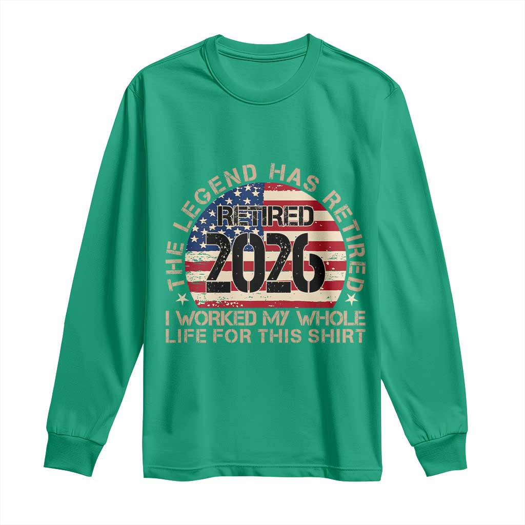 The Legend Has Retired 2026 Long Sleeve Shirt American Flag Coworker Retirement Gifts I Worked My Whole Life For This