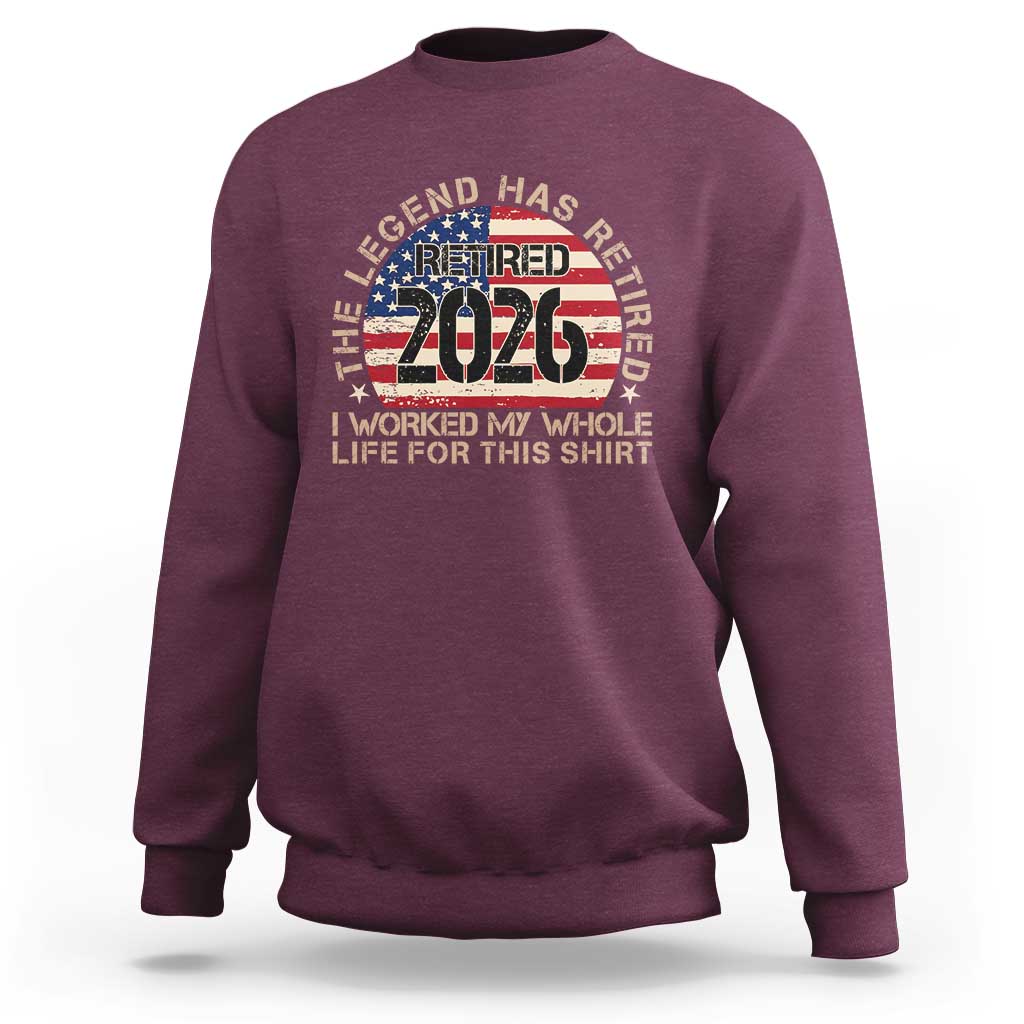 The Legend Has Retired 2026 Sweatshirt American Flag Coworker Retirement Gifts I Worked My Whole Life For This