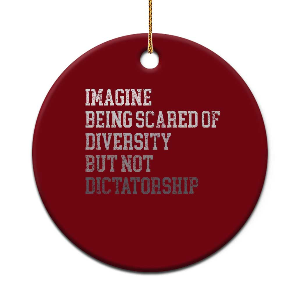 Imagine Being Scared Of Diversity But Not Dictatorship Ceramic Ornament Retro Vintage - Wonder Print Shop