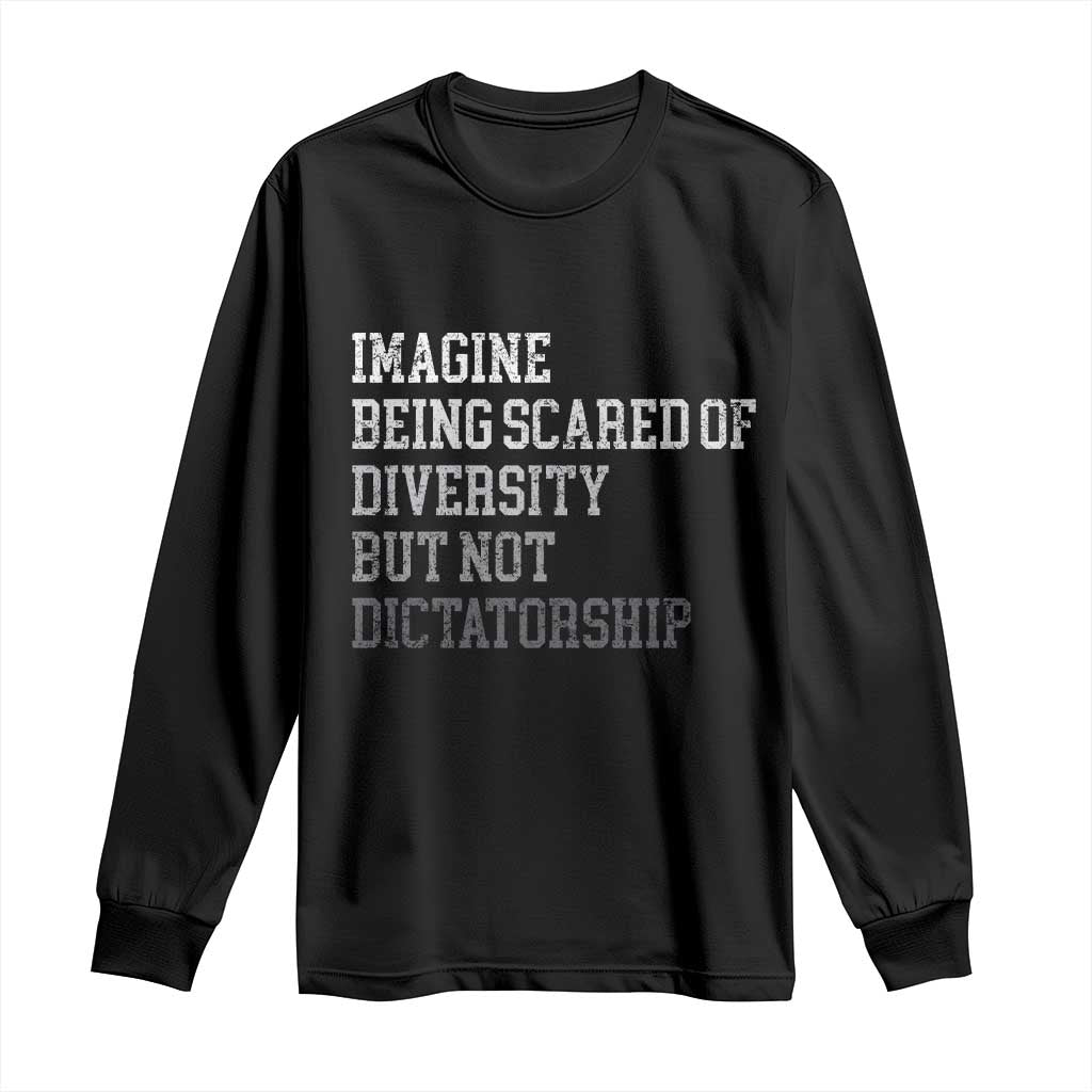 Imagine Being Scared Of Diversity But Not Dictatorship Long Sleeve Shirt Retro Vintage - Wonder Print Shop