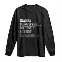 Imagine Being Scared Of Diversity But Not Dictatorship Long Sleeve Shirt Retro Vintage - Wonder Print Shop