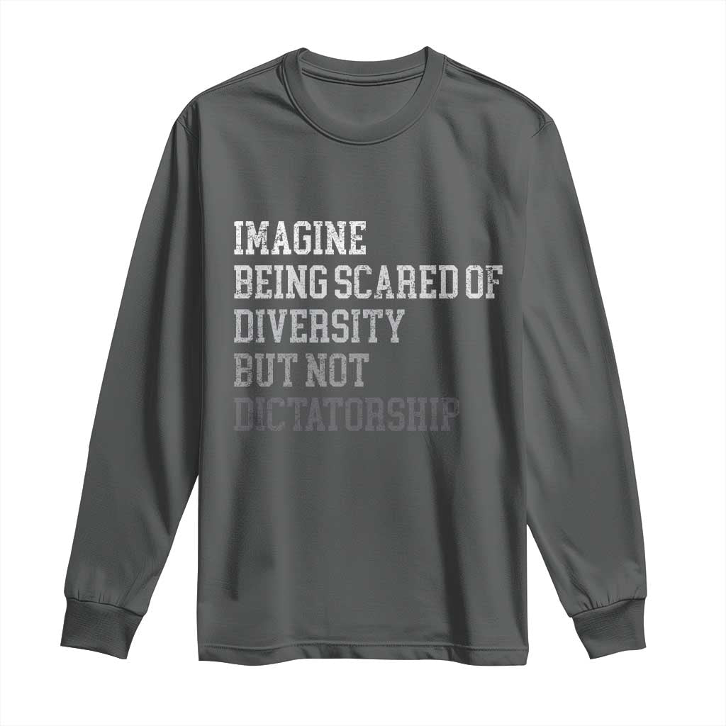Imagine Being Scared Of Diversity But Not Dictatorship Long Sleeve Shirt Retro Vintage - Wonder Print Shop