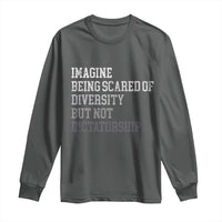 Imagine Being Scared Of Diversity But Not Dictatorship Long Sleeve Shirt Retro Vintage - Wonder Print Shop