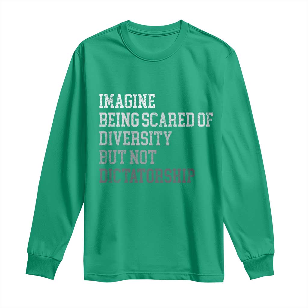 Imagine Being Scared Of Diversity But Not Dictatorship Long Sleeve Shirt Retro Vintage - Wonder Print Shop