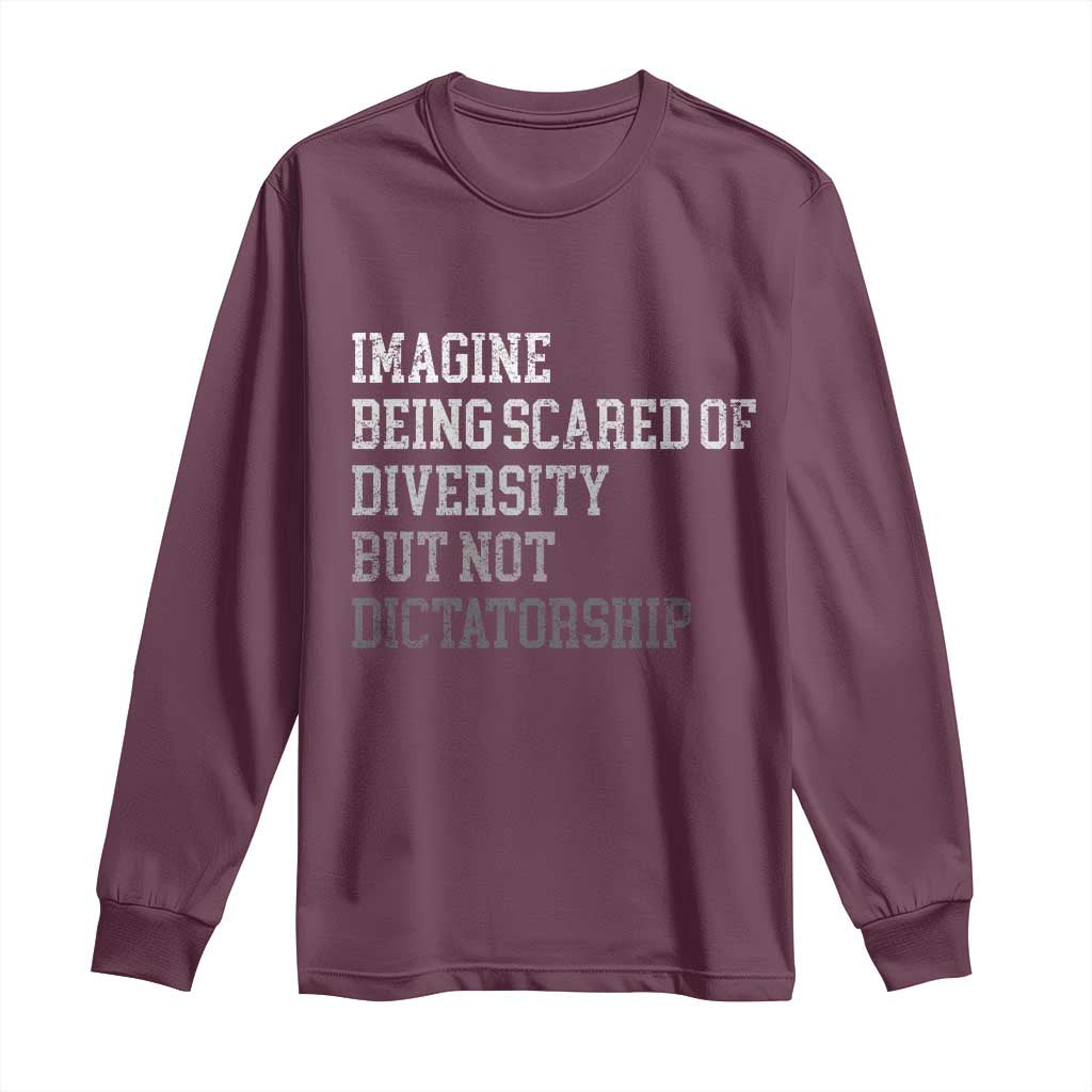 Imagine Being Scared Of Diversity But Not Dictatorship Long Sleeve Shirt Retro Vintage - Wonder Print Shop