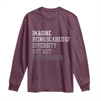 Imagine Being Scared Of Diversity But Not Dictatorship Long Sleeve Shirt Retro Vintage - Wonder Print Shop