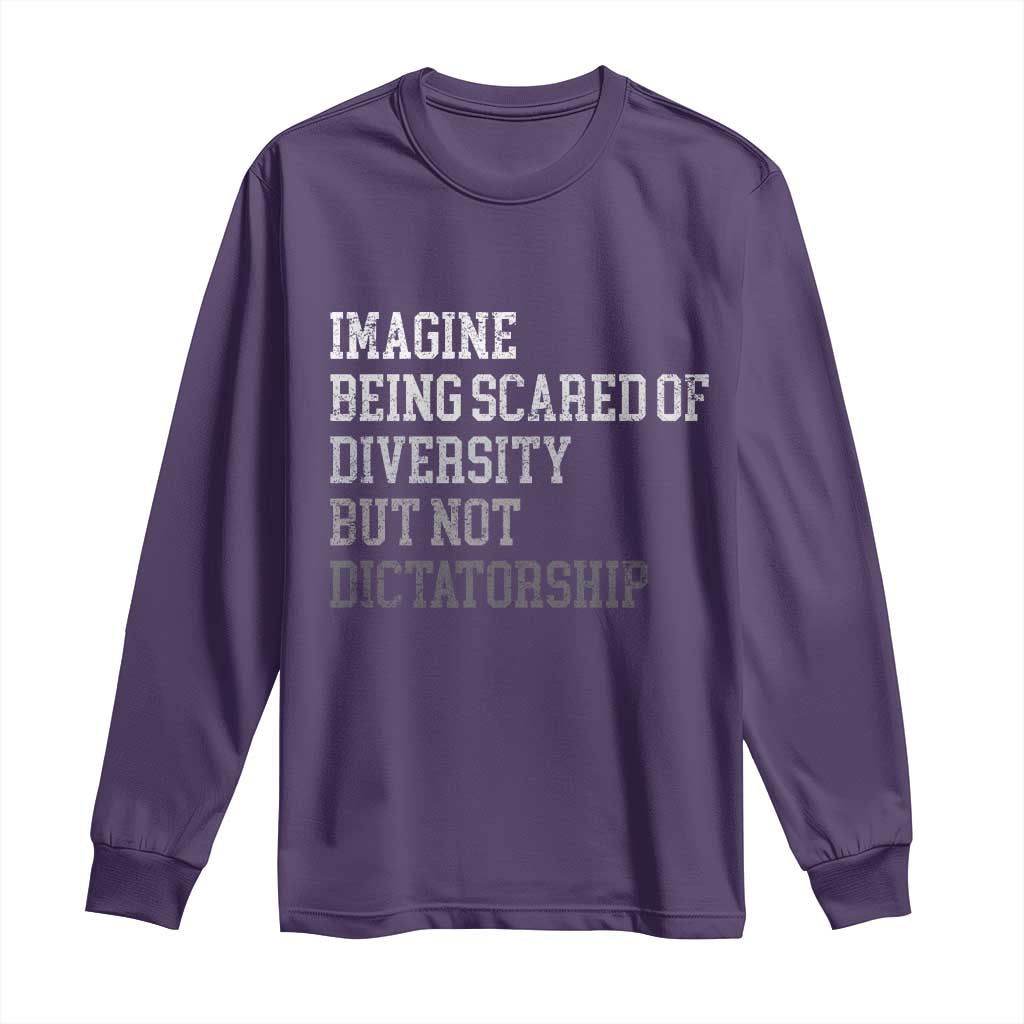 Imagine Being Scared Of Diversity But Not Dictatorship Long Sleeve Shirt Retro Vintage - Wonder Print Shop