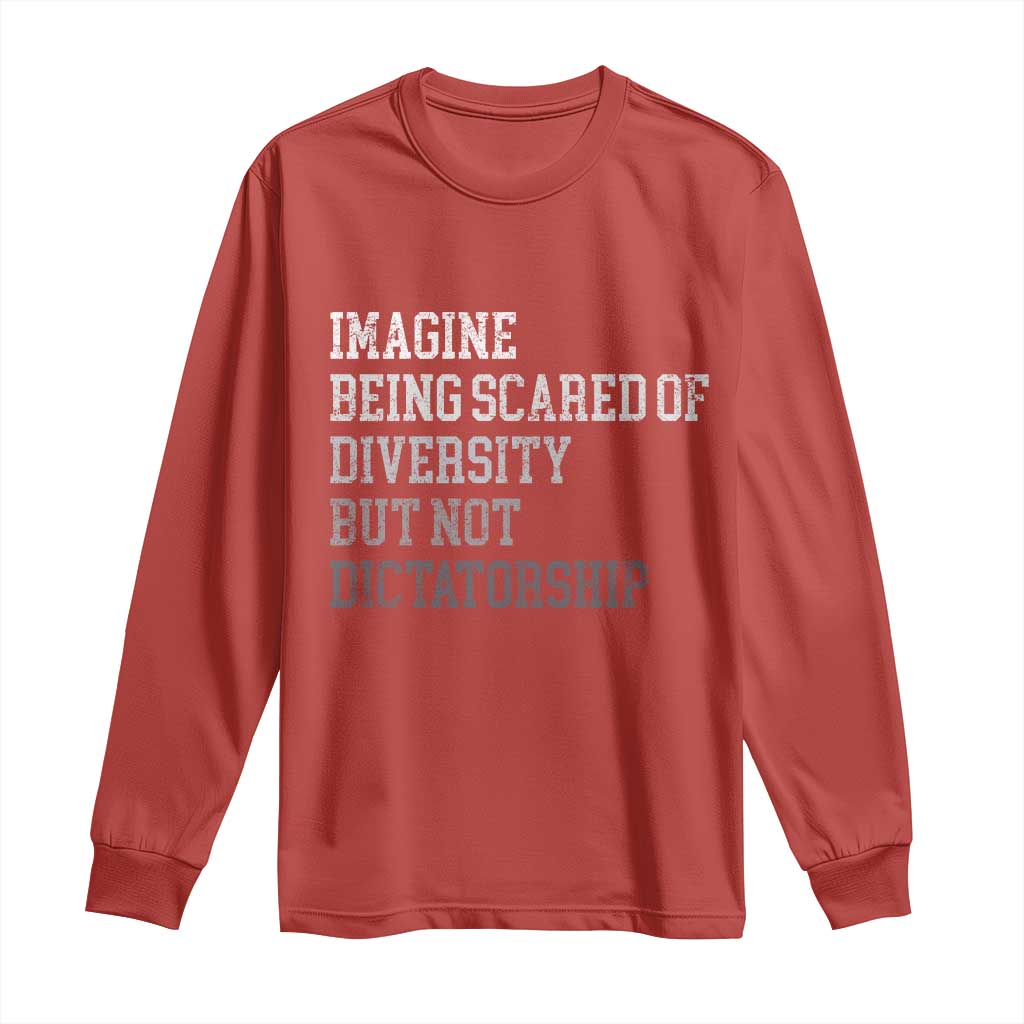 Imagine Being Scared Of Diversity But Not Dictatorship Long Sleeve Shirt Retro Vintage - Wonder Print Shop