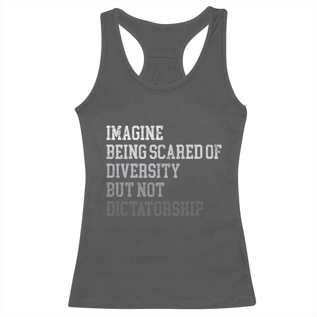 Imagine Being Scared Of Diversity But Not Dictatorship Racerback Tank Top Retro Vintage - Wonder Print Shop