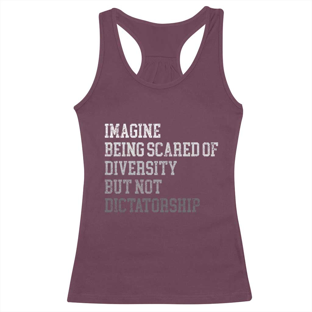 Imagine Being Scared Of Diversity But Not Dictatorship Racerback Tank Top Retro Vintage - Wonder Print Shop