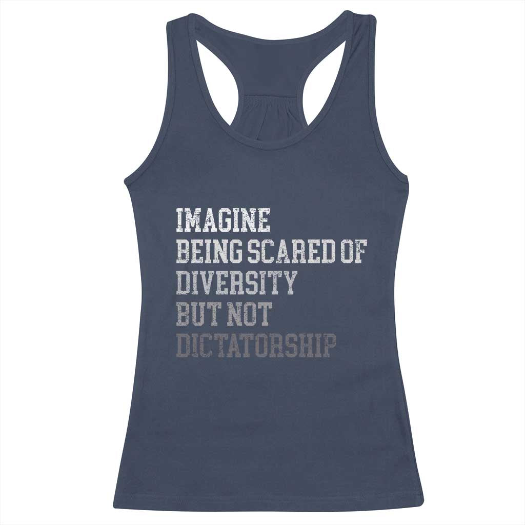 Imagine Being Scared Of Diversity But Not Dictatorship Racerback Tank Top Retro Vintage - Wonder Print Shop