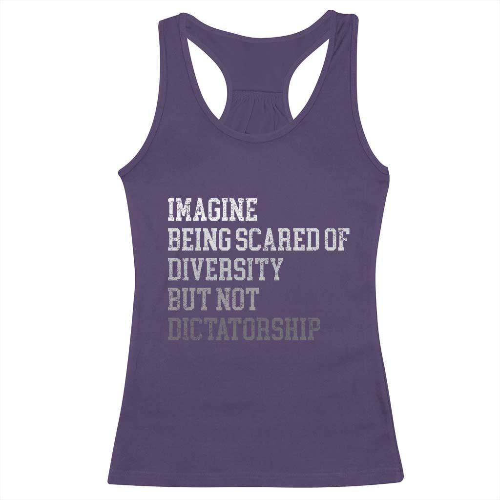 Imagine Being Scared Of Diversity But Not Dictatorship Racerback Tank Top Retro Vintage - Wonder Print Shop