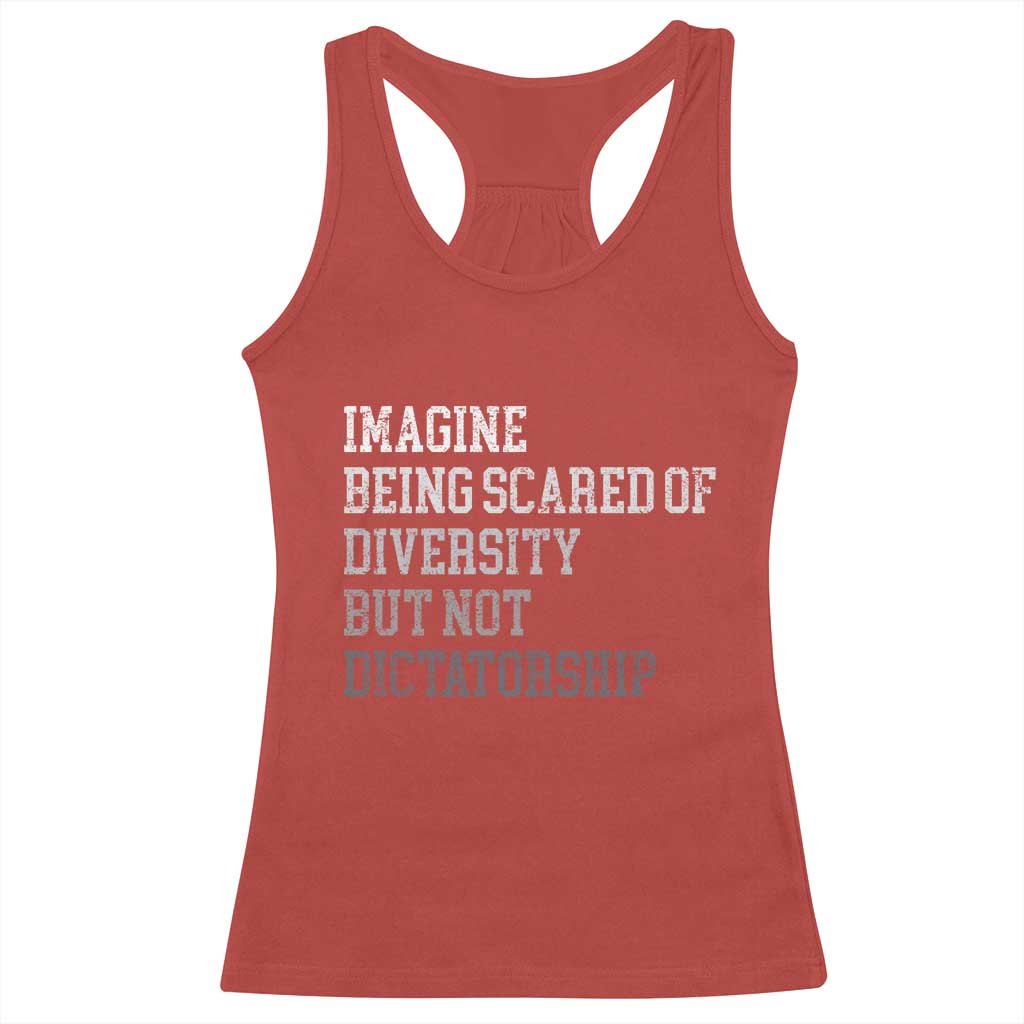 Imagine Being Scared Of Diversity But Not Dictatorship Racerback Tank Top Retro Vintage - Wonder Print Shop