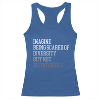 Imagine Being Scared Of Diversity But Not Dictatorship Racerback Tank Top Retro Vintage - Wonder Print Shop