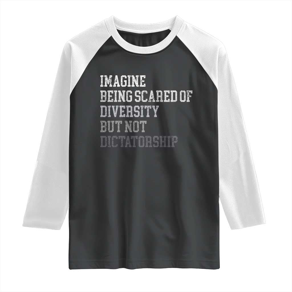 Imagine Being Scared Of Diversity But Not Dictatorship Raglan Shirt Retro Vintage - Wonder Print Shop