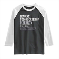 Imagine Being Scared Of Diversity But Not Dictatorship Raglan Shirt Retro Vintage - Wonder Print Shop