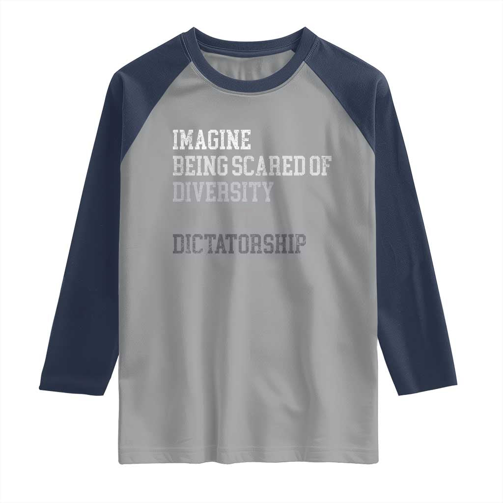 Imagine Being Scared Of Diversity But Not Dictatorship Raglan Shirt Retro Vintage - Wonder Print Shop
