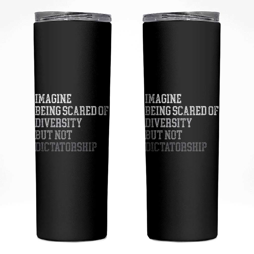 Imagine Being Scared Of Diversity But Not Dictatorship Skinny Tumbler Retro Vintage - Wonder Print Shop