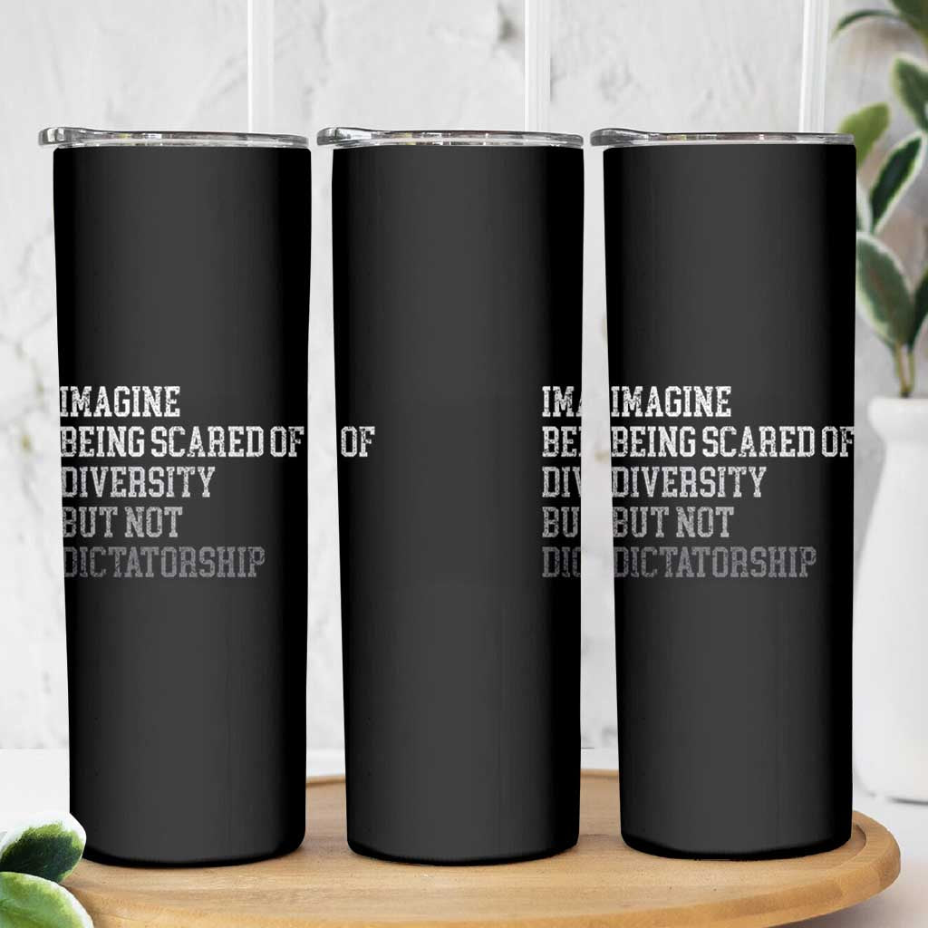 Imagine Being Scared Of Diversity But Not Dictatorship Skinny Tumbler Retro Vintage - Wonder Print Shop
