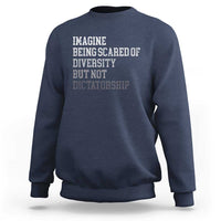 Imagine Being Scared Of Diversity But Not Dictatorship Sweatshirt Retro Vintage - Wonder Print Shop